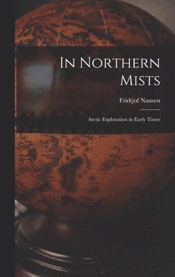 bokomslag In Northern Mists; Arctic Exploration in Early Times