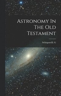 bokomslag Astronomy In The Old Testament