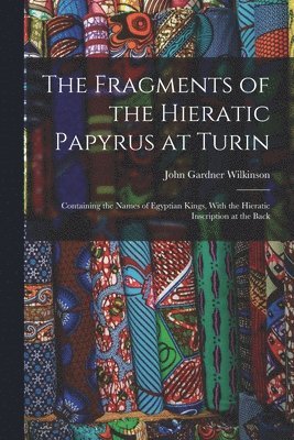 John Gardner Wilkinson - Fragments of the Hieratic Papyrus at Turin, Häftad