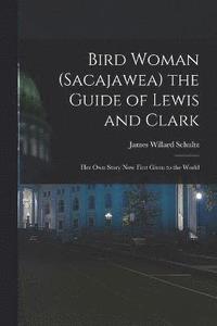 bokomslag Bird Woman (Sacajawea) the Guide of Lewis and Clark
