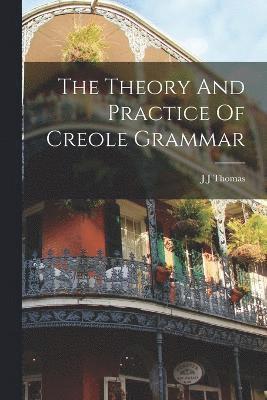 bokomslag The Theory And Practice Of Creole Grammar