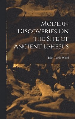 bokomslag Modern Discoveries On the Site of Ancient Ephesus