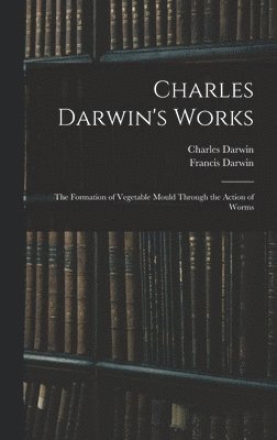 Francis Darwin, Charles Darwin - Charles Darwin's Works, Inbunden