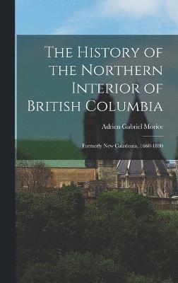 The History of the Northern Interior of British Columbia 1