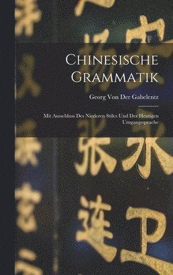 Georg Von Der Gabelentz - Chinesische Grammatik, Inbunden