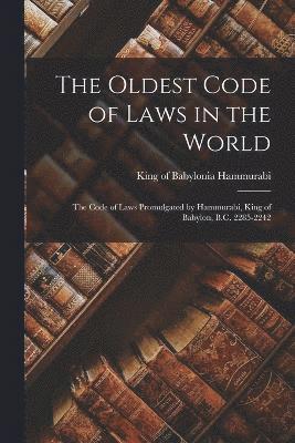 The Oldest Code of Laws in the World; the Code of Laws Promulgated by Hammurabi, King of Babylon, B.C. 2285-2242 1