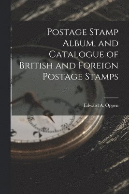 bokomslag Postage Stamp Album, and Catalogue of British and Foreign Postage Stamps