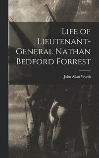 bokomslag Life of Lieutenant-General Nathan Bedford Forrest