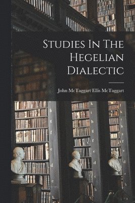 Studies In The Hegelian Dialectic 1