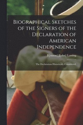 B[enson] J[ohn] Lossing - Biographical Sketches of the Signers of the Declaration of American Independence, Häftad
