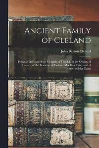 bokomslag Ancient Family of Cleland; Being an Account of the Clelands of That Ilk, in the County of Lanark; of the Branches of Faskine, Monkland, etc.; and of Others of the Name
