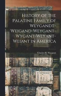 bokomslag History of the Palatine Family of Weygandt-Weigand-Weygant-Wygant-Weyant-Weiant in America