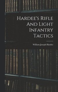 bokomslag Hardee's Rifle And Light Infantry Tactics