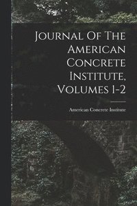 bokomslag Journal Of The American Concrete Institute, Volumes 1-2