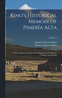 bokomslag Kino's Historical Memoir of Pimera Alta; a Contemporary Account of the Beginnings of California, Sonora, and Arizona; Volume 2