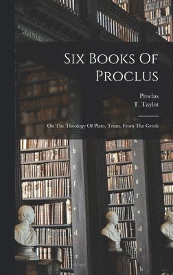 T Taylot, Proclus - Six Books Of Proclus, Inbunden