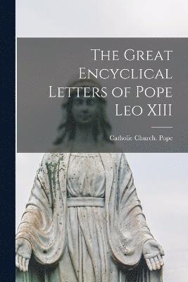 bokomslag The Great Encyclical Letters of Pope Leo XIII