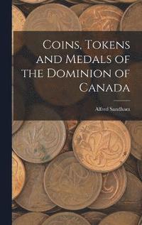 bokomslag Coins, Tokens and Medals of the Dominion of Canada