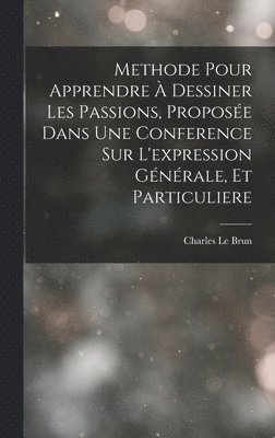 bokomslag Methode Pour Apprendre  Dessiner Les Passions, Propose Dans Une Conference Sur L'expression Gnrale, Et Particuliere