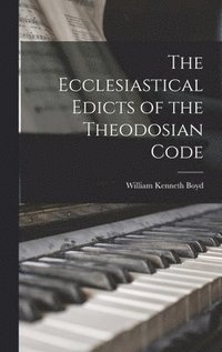 bokomslag The Ecclesiastical Edicts of the Theodosian Code