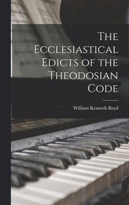 The Ecclesiastical Edicts of the Theodosian Code 1