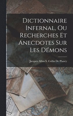Dictionnaire Infernal, Ou Recherches Et Anecdotes Sur Les Dmons 1