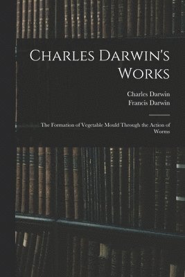 Francis Darwin, Charles Darwin - Charles Darwin's Works, Häftad