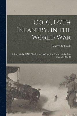 Co. C, 127Th Infantry, in the World War 1