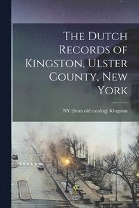 bokomslag Dutch Records of Kingston, Ulster County, New York