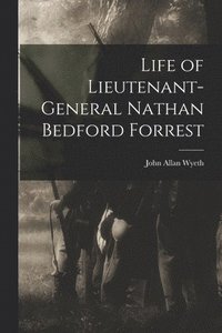 bokomslag Life of Lieutenant-General Nathan Bedford Forrest