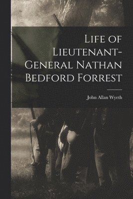 bokomslag Life of Lieutenant-General Nathan Bedford Forrest