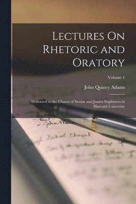 John Quincy Adams Former - Lectures On Rhetoric and Oratory, Häftad