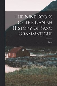 bokomslag The Nine Books of the Danish History of Saxo Grammaticus