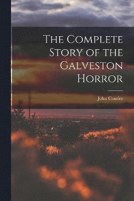 The Complete Story of the Galveston Horror 1