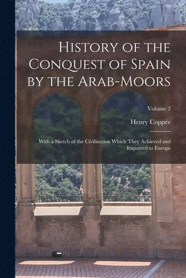 bokomslag History of the Conquest of Spain by the Arab-Moors