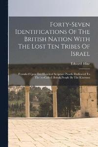 bokomslag Forty-seven Identifications Of The British Nation With The Lost Ten Tribes Of Israel