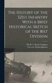 bokomslag The History of the 321st Infantry With a Brief Historical Sketch of the 81st Division