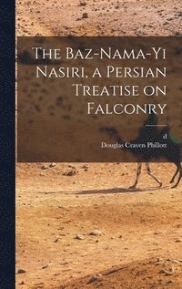 bokomslag The Baz-nama-yi Nasiri, a Persian Treatise on Falconry