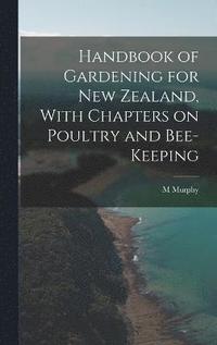 bokomslag Handbook of Gardening for New Zealand, With Chapters on Poultry and Bee-keeping