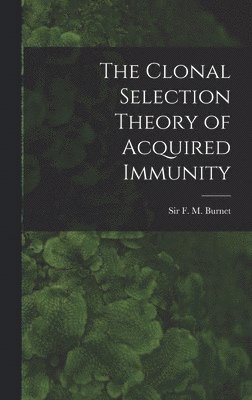 F M Burnet, F. M. Burnet, F M. Burnet - Clonal Selection Theory of Acquired Immunity, Inbunden