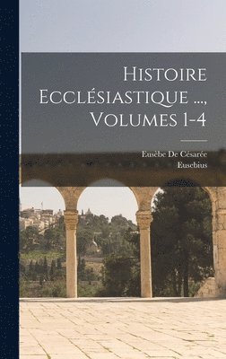 Eusebius, Eusèbe de Césarée - Histoire Ecclésiastique ..., Volumes 1-4, Inbunden