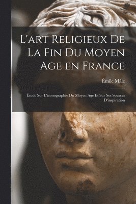 bokomslag L'art religieux de la fin du Moyen Age en France