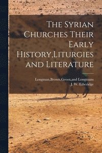 bokomslag The Syrian Churches Their Early History, Liturgies and Literature