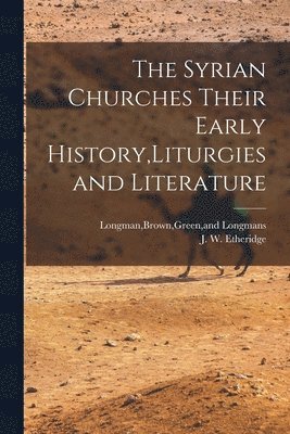 The Syrian Churches Their Early History, Liturgies and Literature 1