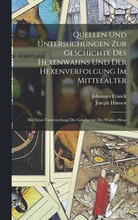 bokomslag Quellen Und Untersuchungen Zur Geschichte Des Hexenwahns Und Der Hexenverfolgung Im Mittelalter