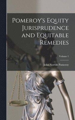 John Norton Pomeroy - Pomeroy's Equity Jurisprudence and Equitable Remedies; Volume 1, Inbunden