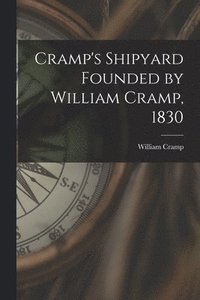 bokomslag Cramp's Shipyard Founded by William Cramp, 1830