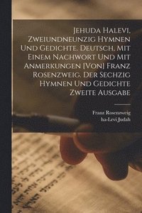 bokomslag Jehuda Halevi, zweiundneunzig Hymnen und Gedichte. Deutsch, mit einem Nachwort und mit Anmerkungen [von] Franz Rosenzweig. Der sechzig Hymnen und Gedichte zweite Ausgabe