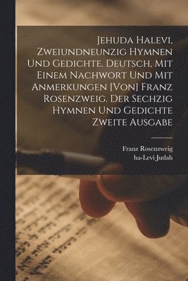 Ha-Levi Judah, Franz Rosenzweig - Jehuda Halevi, zweiundneunzig Hymnen und Gedichte. Deutsch, mit einem Nachwort und mit Anmerkungen [von] Franz Rosenzweig. Der sechzig Hymnen und Gedichte zweite Ausgabe, Häftad