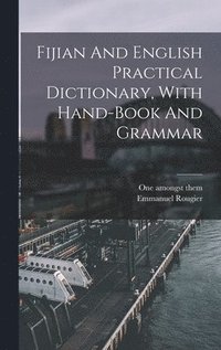 bokomslag Fijian And English Practical Dictionary, With Hand-book And Grammar